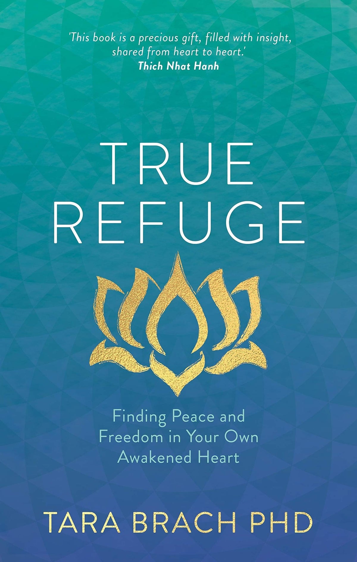 True refuge: Finding Peace and Freedom in Your Own Awakened Heart