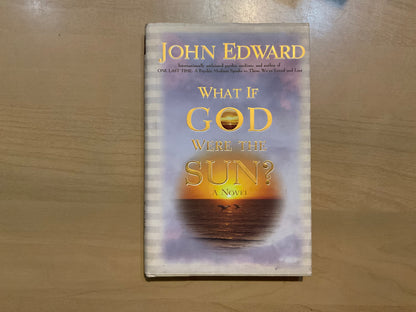 What if God Were The Sun by John Edward