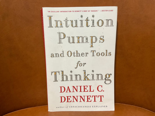 Intuition Pumps and Other Tools for Thinking by Daniel C. Dennett