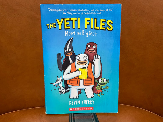 The Yeti Files: Meet the Bigfeet by Kevin Sherry