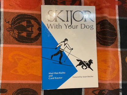 Skijor with Your Dog by Mari Hoe-Raiito and Carol Kaynor