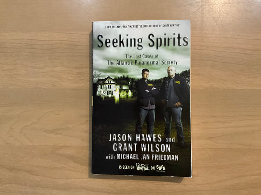 Seeking Spirits by Jason Hayes and Grant Wilson with Michael Jan Friedman