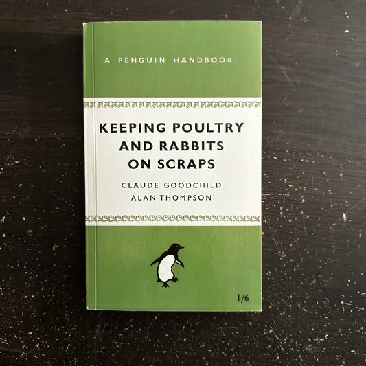 Keeping Poultry and Rabbits on Scraps by Claude Goodchild and Alan Thompson