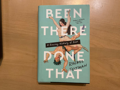 Been There, Done That: A Rousing History of Sex by Rachel Feltman
