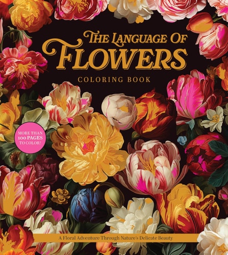 The Language of Flowers Coloring Book A Floral Adventure Through Nature's Delicate Beauty