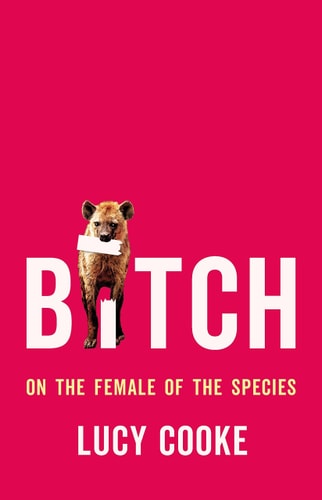 Bitch On the Female of the Species