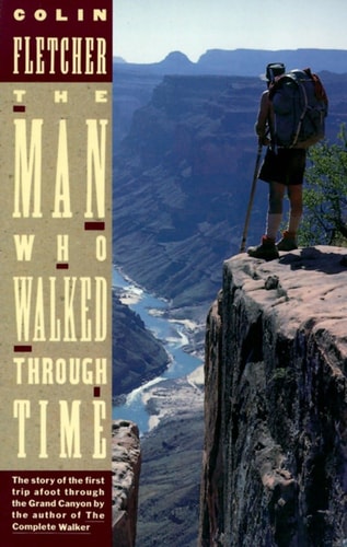 The Man Who Walked Through Time The Story of the First Trip Afoot Through the Grand Canyon