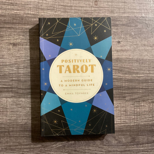 Positively Tarot: A Modern Guide to a Mindful Life by Emma Toynbee