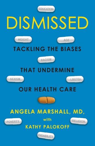 Dismissed Tackling the Biases That Undermine our Health Care
