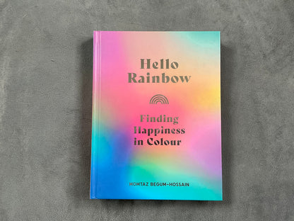 Hello Rainbow: Finding Happiness in Color by Momtaz Begum-Hossain