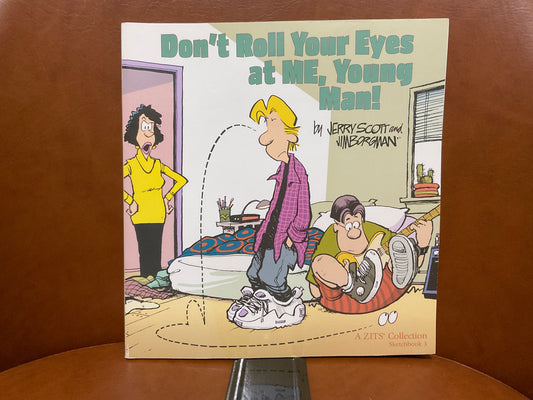 Don’t Roll Your Eyes at ME, Young Man! By Jerry Scott and Jim Bergman (Zits Sketchbook #3)