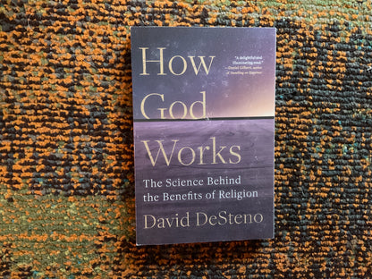 How God Works: The Science Behind the Benefits of Religion by David DeSteno
