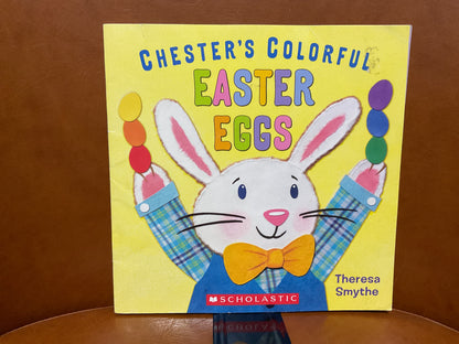 Chester’s Colorful Easter Eggs by Theresa Smythe