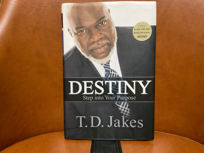 Destiny: Step into Your Purpose by T. D. Jakes