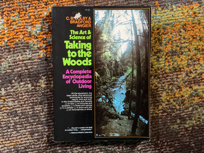 The Art and Science of Taking to the Woods by C. B. Bradley & Bradford Angier