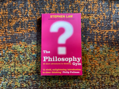 The Philosophy Gym by Stephen Law