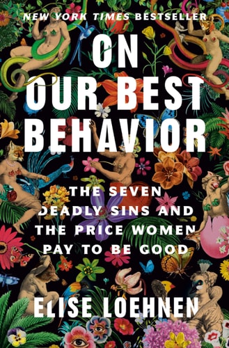 On Our Best Behavior The Seven Deadly Sins and the Price Women Pay to Be Good