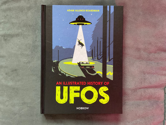 An Illustrated History of UFOs by Adam Allsuch Boardman