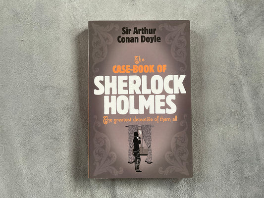 The Case-Book of Sherlock Holmes by Sir Arthur Conan Doyle