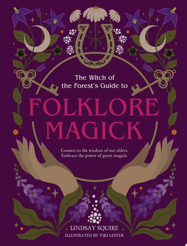 The Witch of the Forest's Guide to Folklore Magick Connect to the Wisdom of Our Elders. Embrace the Power of Green Magick.