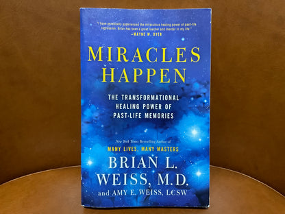 Miracles Happen by Brian L. Weiss, M.D.