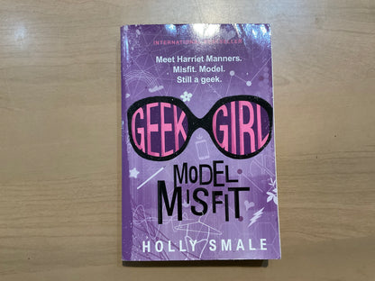 Geek Girl: Model Misfit by Holly Smale