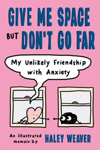 Give Me Space but Don't Go Far My Unlikely Friendship with Anxiety