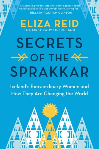 Secrets of the Sprakkar Iceland's Extraordinary Women and how They are Changing the World