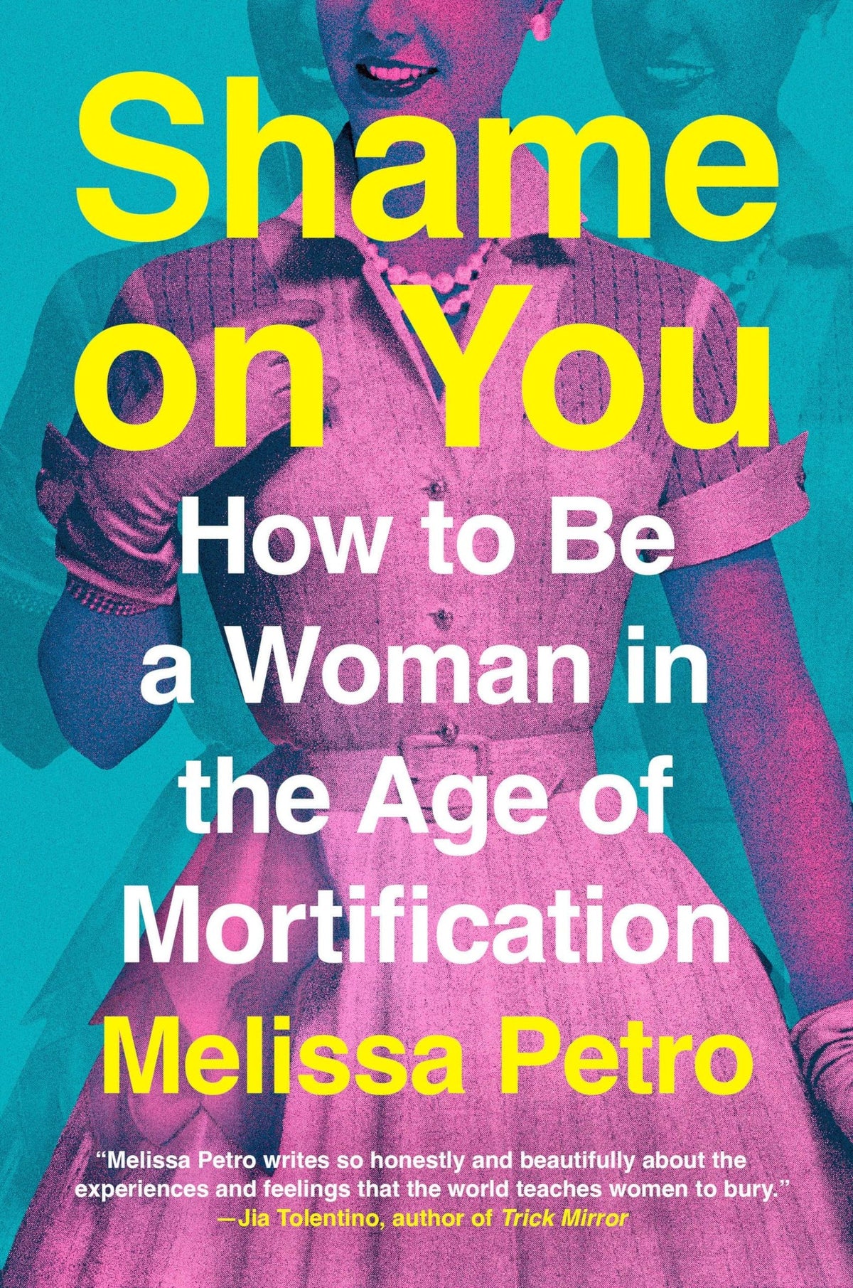 Shame on You: How to Be a Woman in the Age of Mortification
