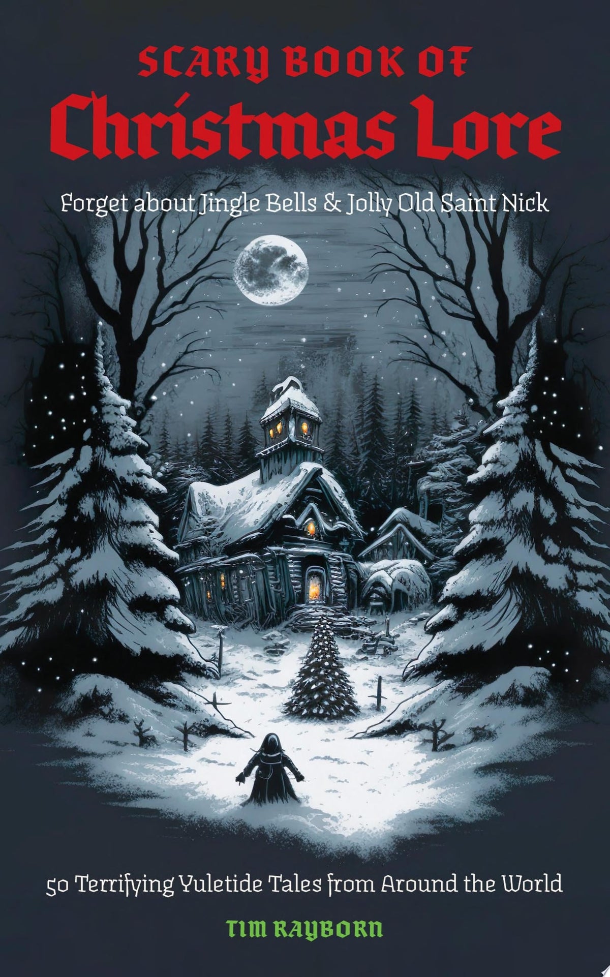 The Scary Book of Christmas Lore 50 Terrifying Yuletide Tales from Around the World