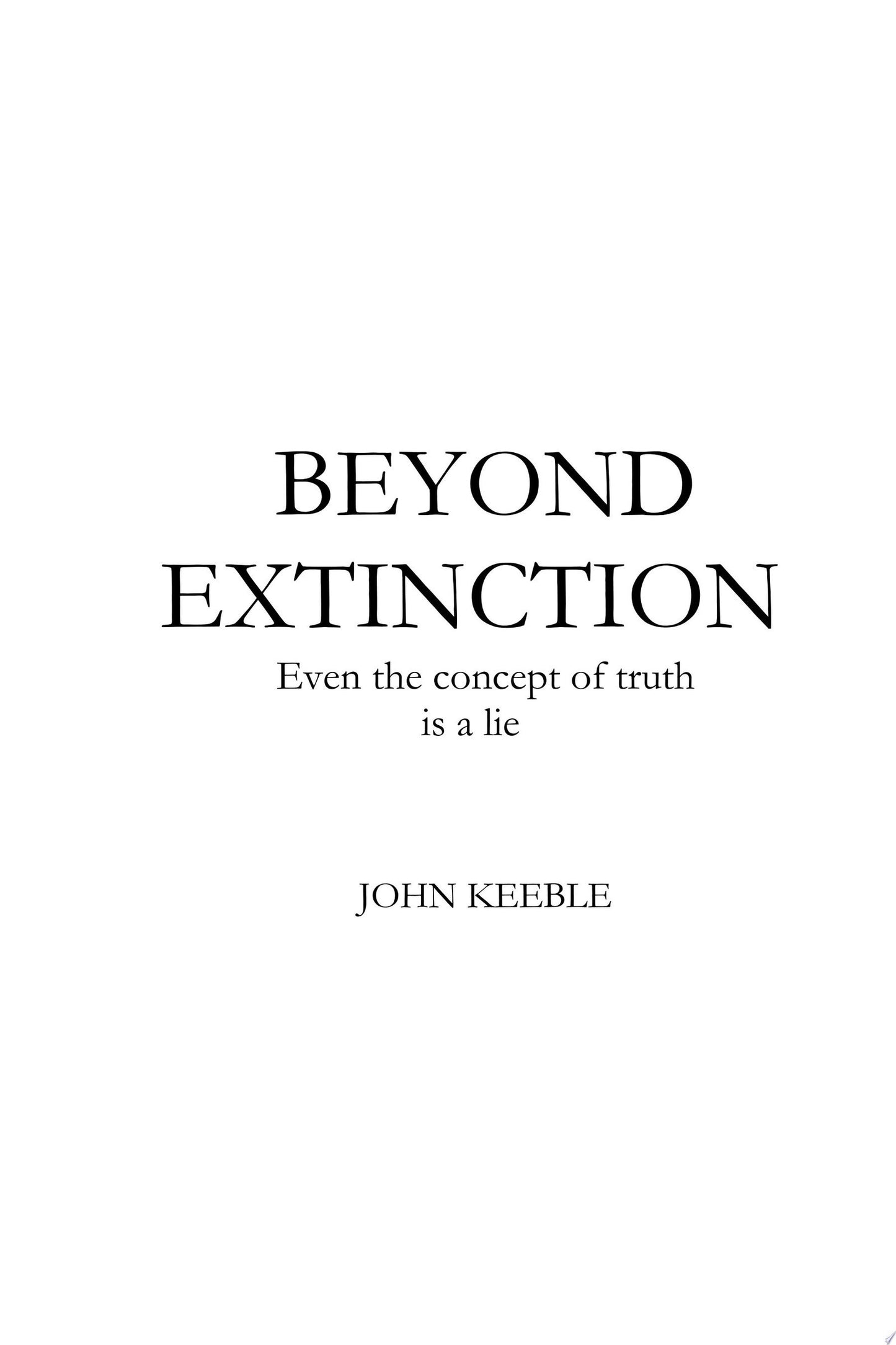 Beyond Extinction: Even the concept of truth is a lie