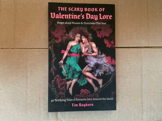 The Scary Book of Valentine’s Lore by Tim Rayborn