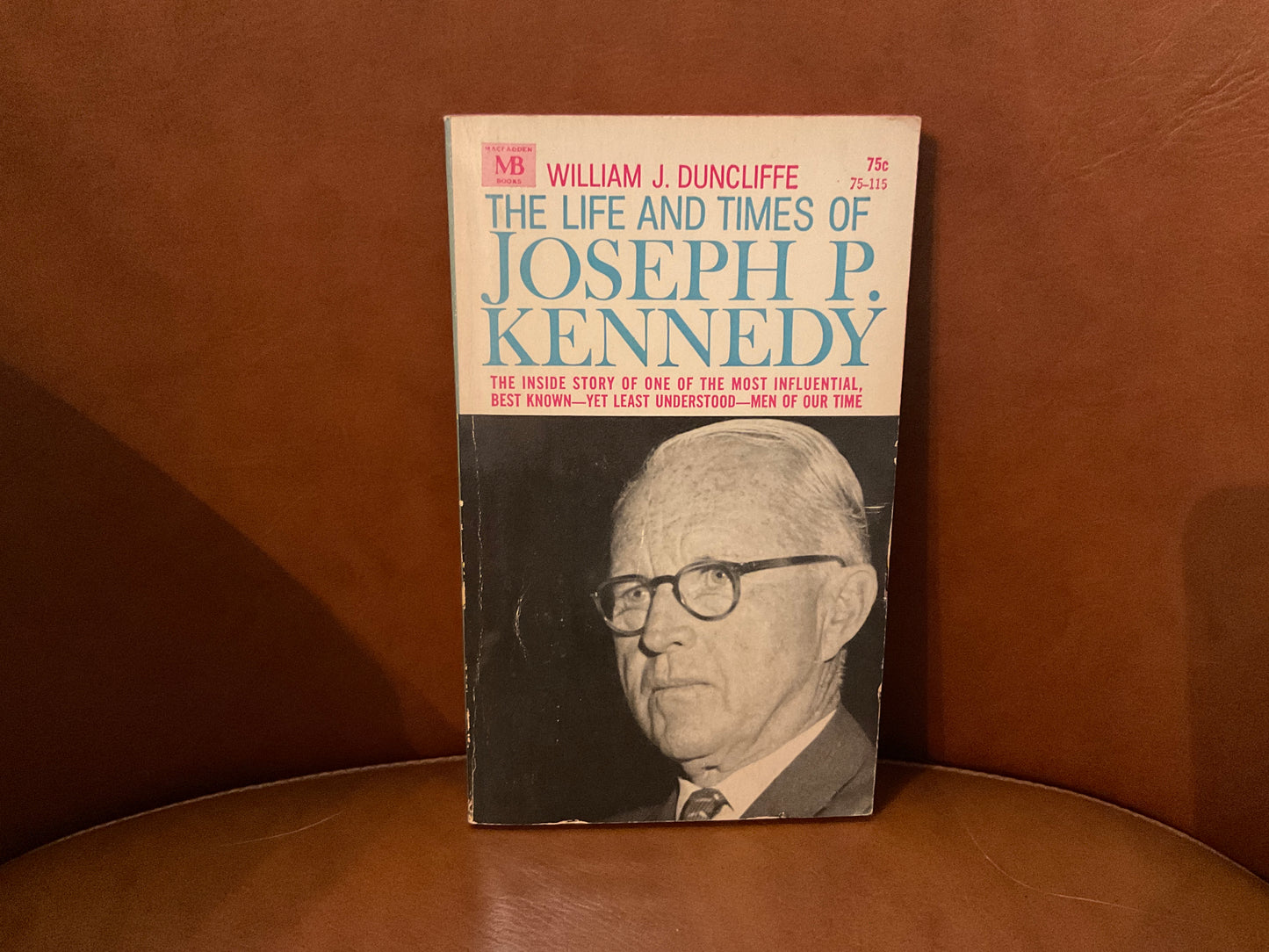 The Life and Times of Joseph P. Kennedy by William J. Duncliffe