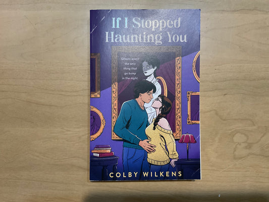 If I Stopped Haunting You by Colby Wilkens