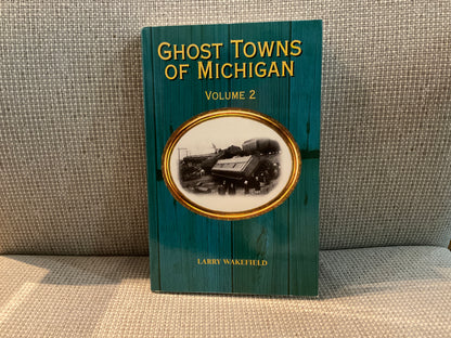 Ghost Towns of Michigan (Vol. 2) by Larry Wakefield