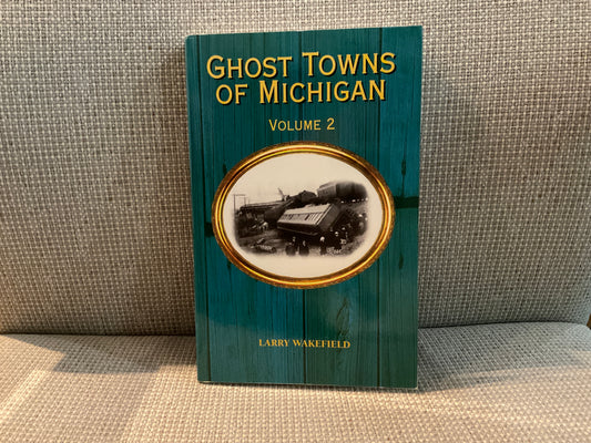 Ghost Towns of Michigan (Vol. 2) by Larry Wakefield