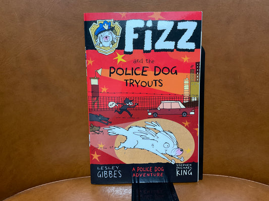 Fizz and the Police Dog Tryouts by Lesley Gibbs and Stephen Michael King