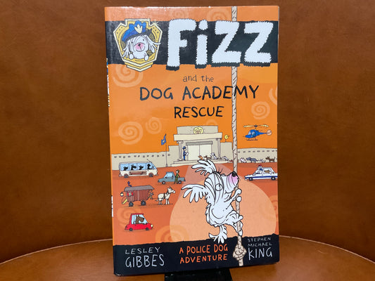 Fizz and the Dog Academy Rescue by Lesley Gibbs and Stephen Michael King