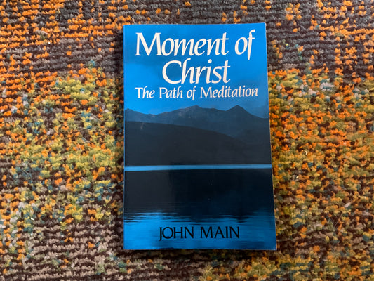 Moment in Christ: The Path of Meditation by John Main