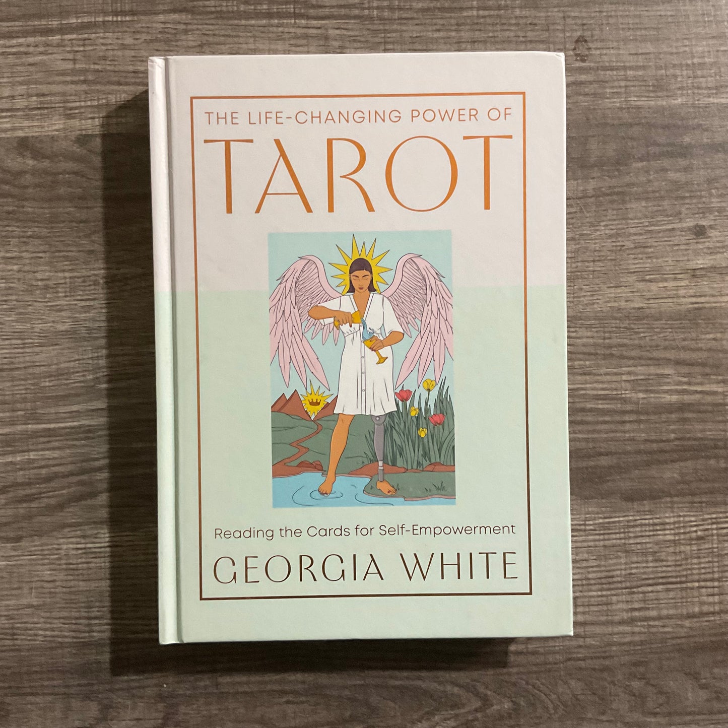 The Life-Changing Power of Tarot: Reading the Cards for Self-Empowerment by Georgia White