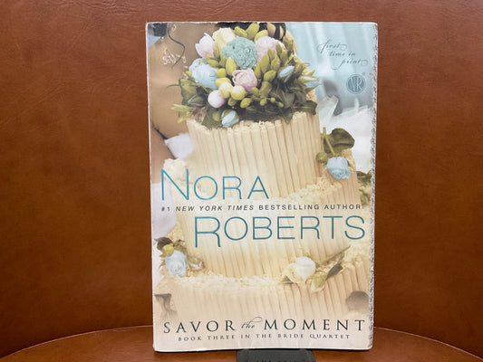 Savor the Moment by Nora Roberts (Bride Quartet #3)