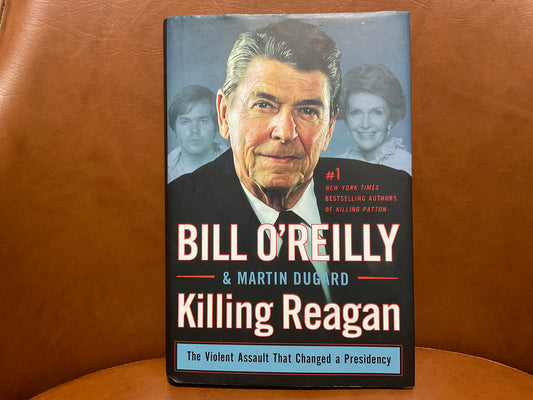 Killing Reagan by Bill O’Reilly and Martin Dugard