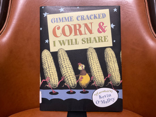 Gimme Cracked Corn & I Will Share by Kevin O’Malley