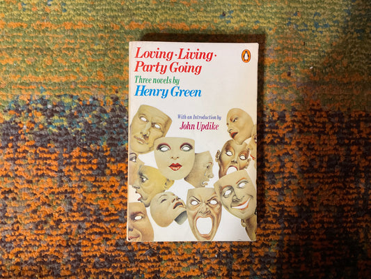 Loving, Living, Party Going: Three novels by Henry Green