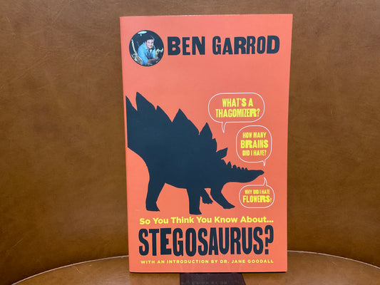 So You Think You Know About Stegosaurus? By Ben Garrod