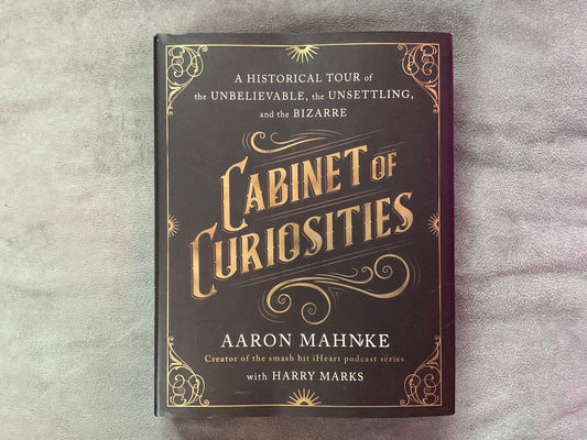 Cabinet of Curiosities by Aaron Mahnke