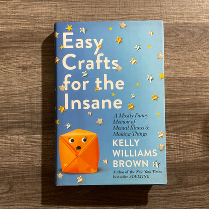 Easy Crafts for the Insane by Kelly Williams Brown