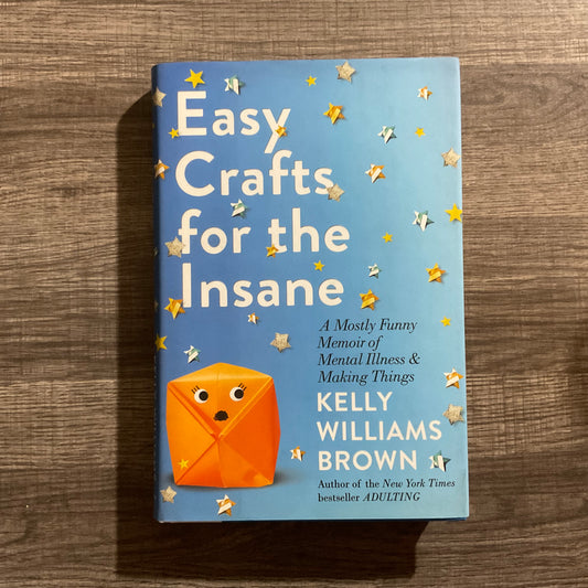 Easy Crafts for the Insane by Kelly Williams Brown