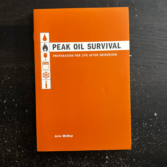 Peak Oil Survival: Preparation for Life After Gridcrash by Aric McBay