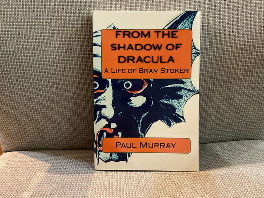 From the Shadow of Dracula: A Life of Bram Stoker by Paul Murray